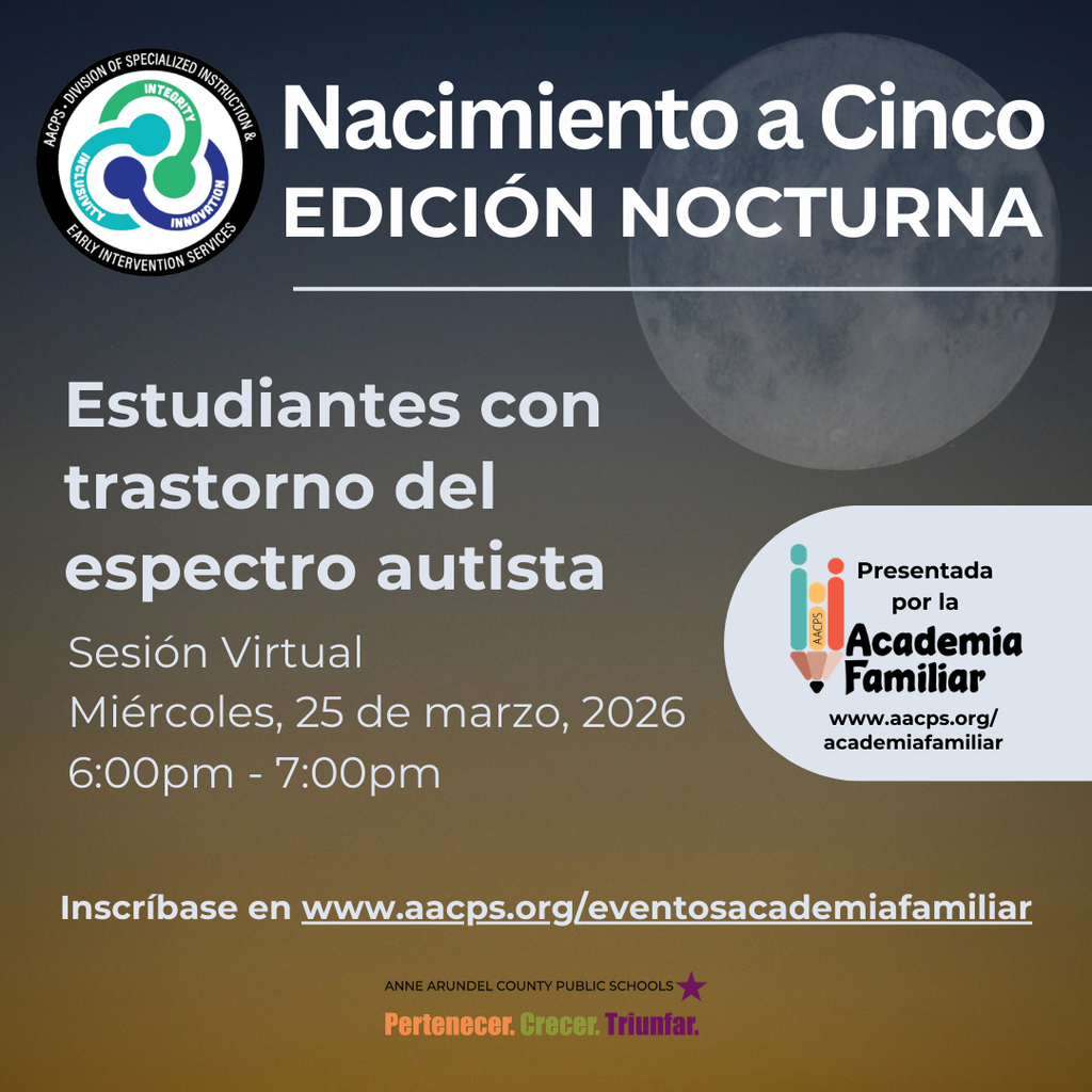 Nacimiento a Cinco Edition Nocturna Estudiantes co transtorno del espectro autista. Sesion Virtual Miercoles, 25 de marzo, 2026 6-7pm Inscribase en www.aacps.org/eventosacademiafamiliar