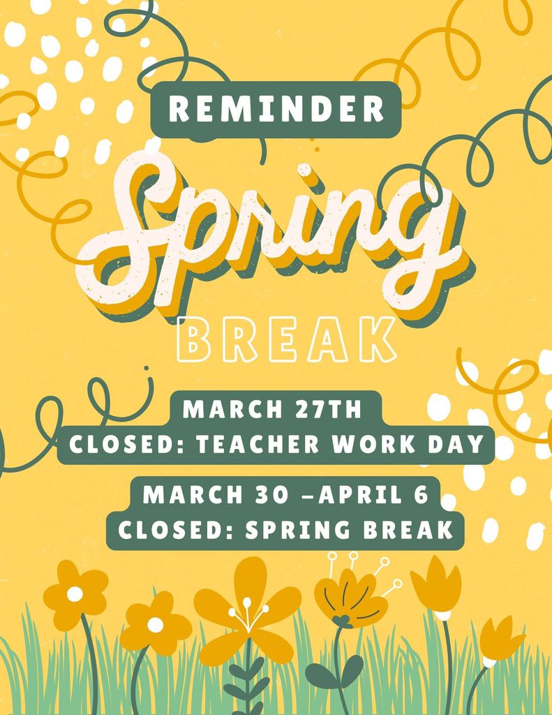 Spring flyer announcing closure dates for March 27th through April 6
