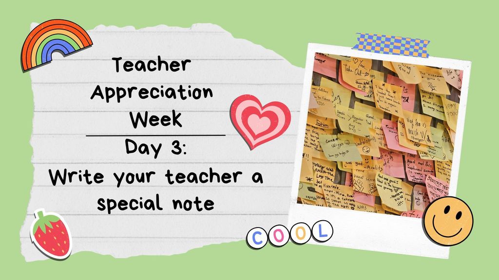 Green background with a note saying "Teacher Appreciation Week Day 3: Write your teacher a special note" and images of notes, a heart, and a smiley face.