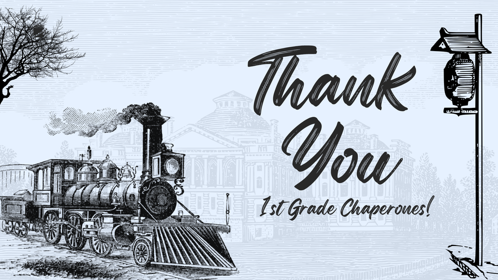 A black-and-white image features a vintage steam train and text thanking 1st Grade Chaperones. The background shows a bare tree and a lamp post.