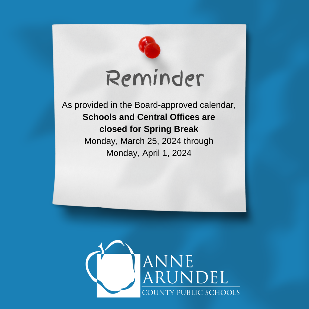REMINDER: As provided in the Board-approved calendar, Schools and Central Offices are closed for Spring Break Monday, March 25, 2024 through Monday, April 1, 2024 aacps.org/calendar