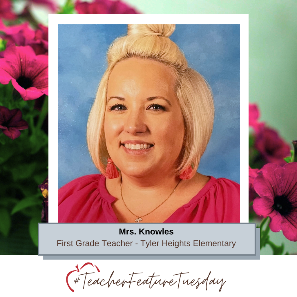 #TeacherFeatureTuesday Mrs. Knowles - First Grade Teacher at Tyler Heights Elementary