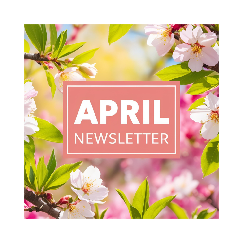 white and pick flowers and green leaves with the words April Newsletter