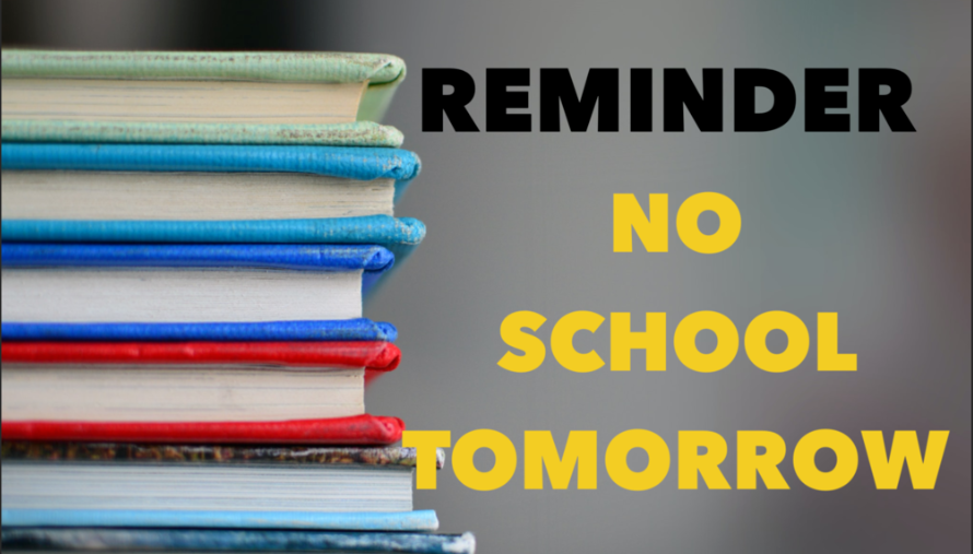 Reminder No school tomorrow. Teacher Workshop day