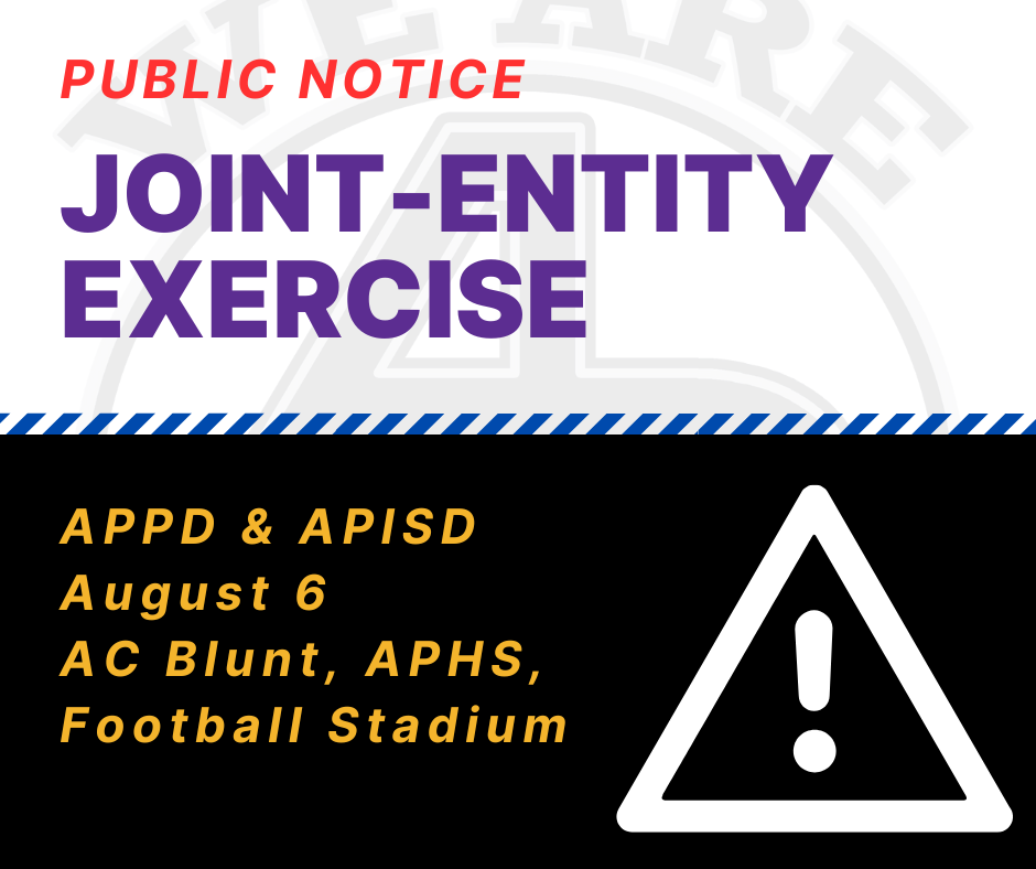 public Notice JOINT-ENTITY EXERCISE APPD & APISD AUGUST 6 AC Blunt, APHS, Football Stadium