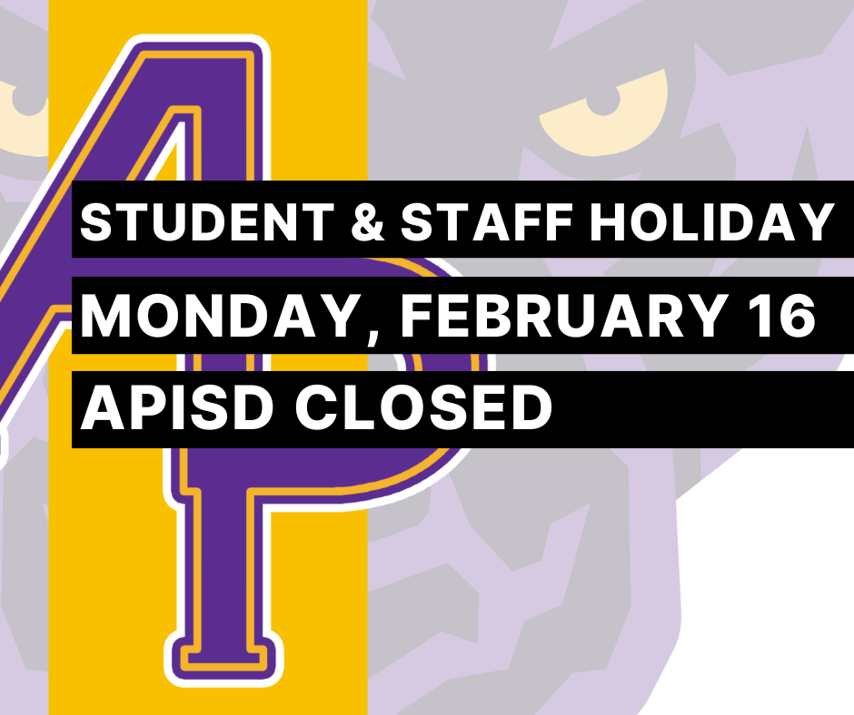 Student and staff holiday, Monday, February 16, APISD Closed