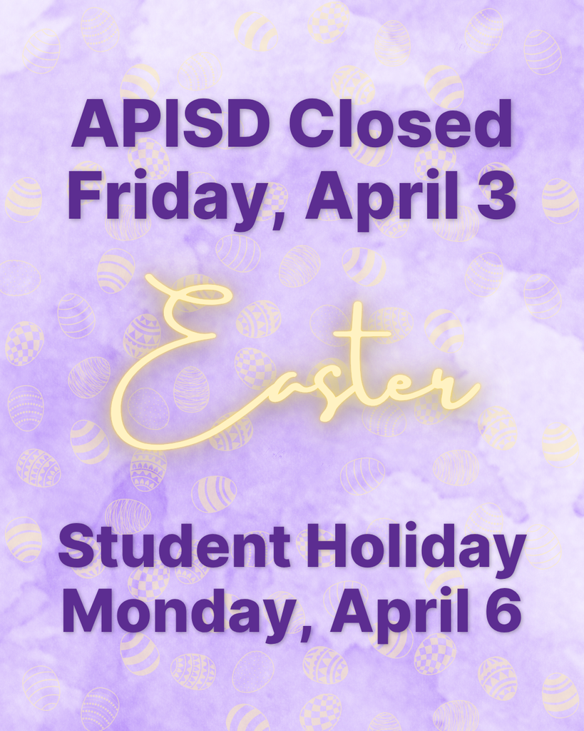 APISD Closed Friday, April 3 Student Holiday Monday, April 6 Easter - dark purple text on a light purple background with outlines of light yellow Easter eggs