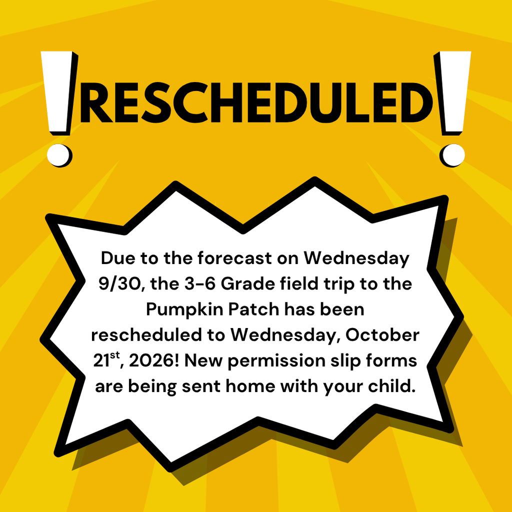 3-6 Grade Pumpkin Patch field trip has been RESCHEDULED to Wednesday, October 21st, 2026. 