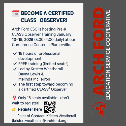 This is a flyer about an upcoming CLASS certification course.Ready to deepen your understanding of high-quality teacher–child interactions? Join us at Arch Ford for Pre-K CLASS® Observer Training on January 13–15, 2026! This FREE 18-hour training is led by Kristen Weatherall, Dayna Lewis, and Melinda McFerron. Only 15 seats available. 