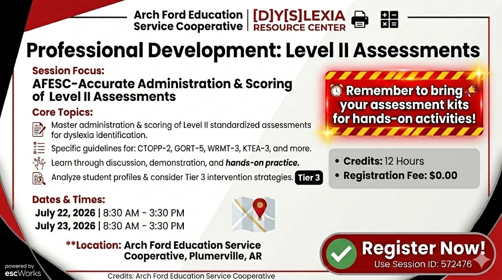 Promotional flyer for Arch Ford Education Service Cooperative’s Professional Development: Level II Assessments. The training focuses on accurate administration and scoring of Level II assessments for dyslexia identification. Dates are July 22 and 23, 2026, from 8:30 AM – 3:30 PM at the Arch Ford ESC in Plumerville, AR. The flyer includes a reminder to bring assessment kits and notes a $0.00 registration fee.