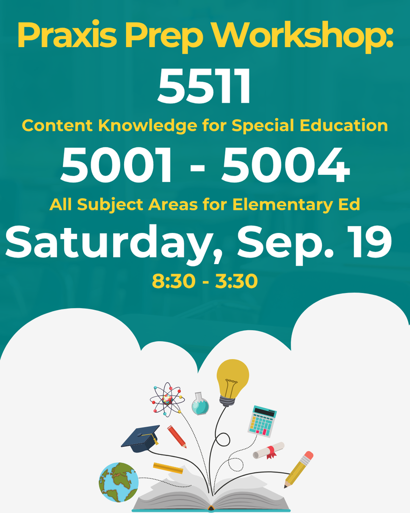 Praxis Prep Workshop: 5511 Content Knowldege for Special Education 5001-5--4 All Subject Areas for Elementary Ed Saturday, September 19 8:30 - 3:30