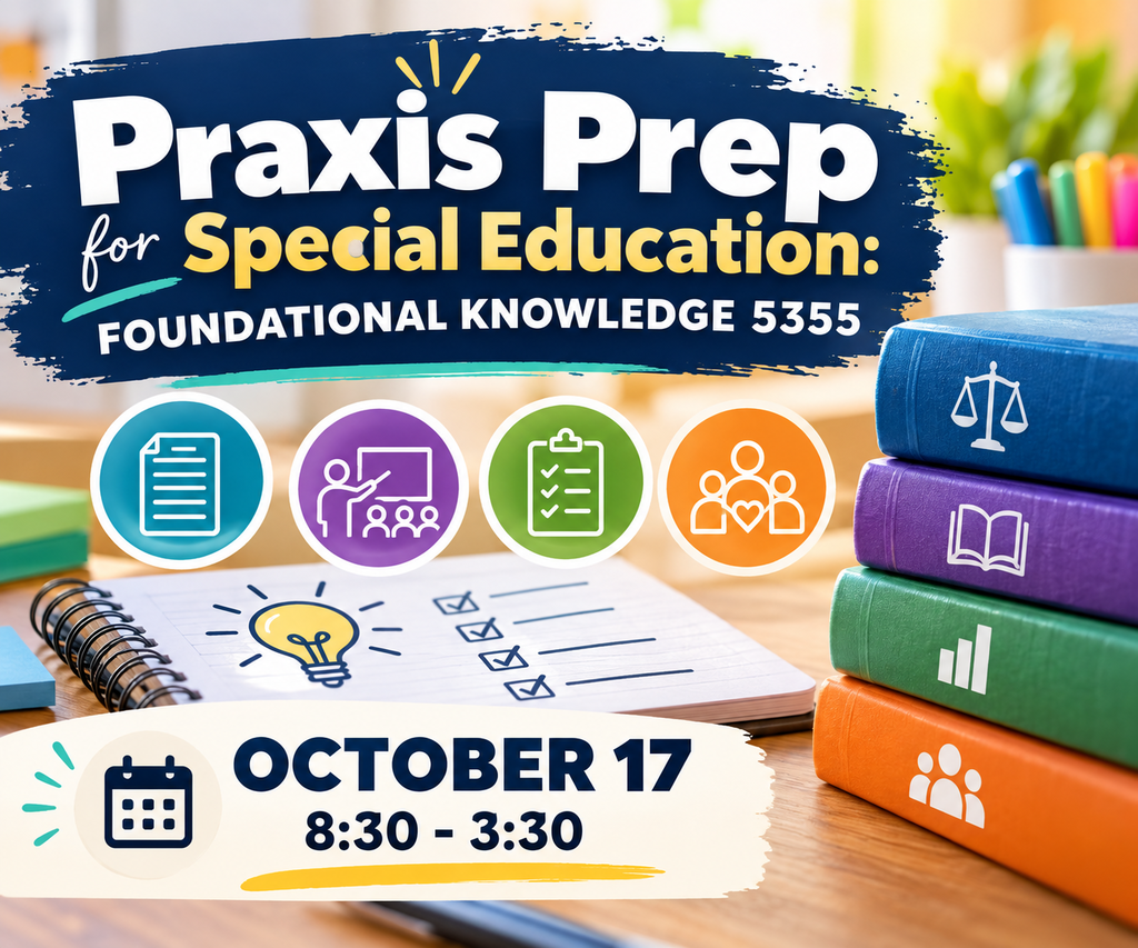 Praxis Prep for Special Education: Foundational Knowledge 5355 October 17 8:30 - 3:30