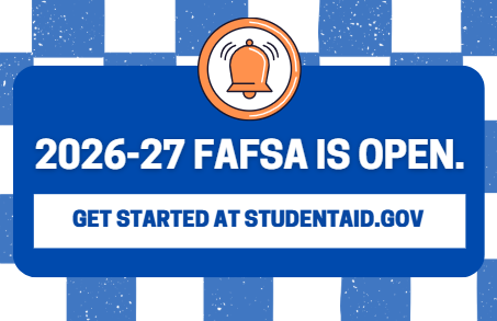 The 2026-27 FAFSA is open. Get started at studentaid.gov.