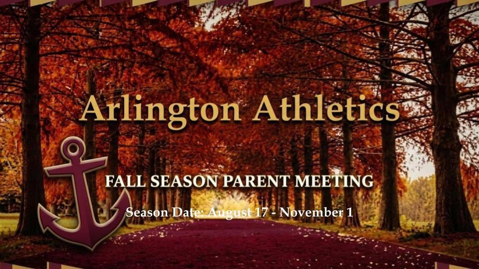 Arlington Athletics, Fall Season Parent Meeting , Season Date: August 17 -  November 1