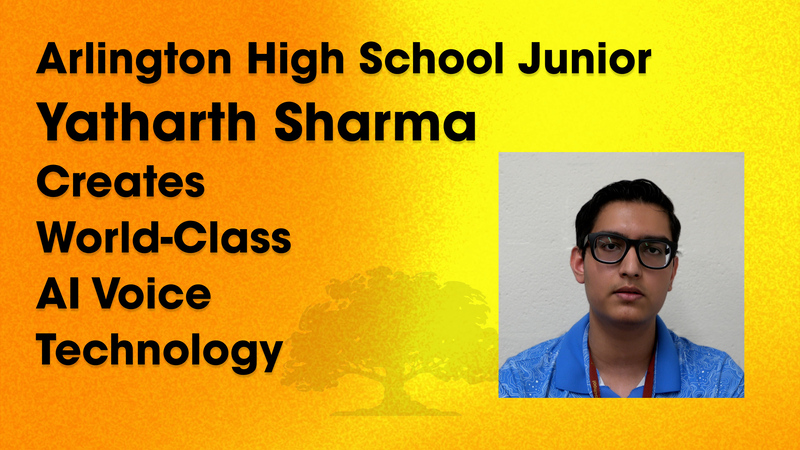 Arlington High School Junior Yatharth Sharma creates world-class AI voice technology