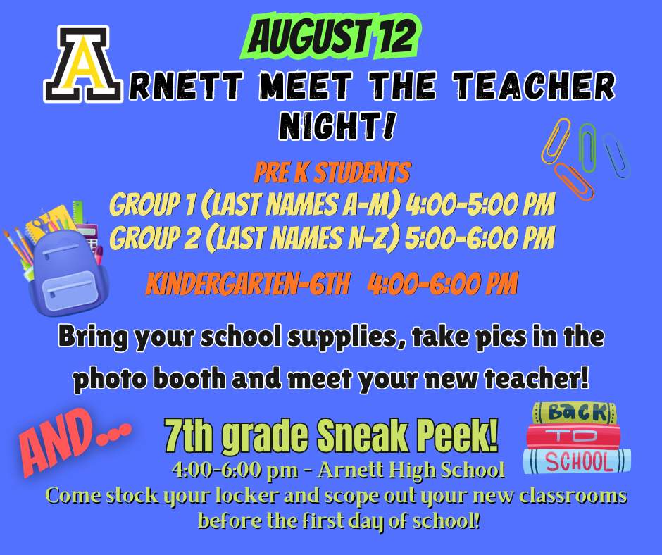 Join us for Meet the Teacher on Wednesday, August 12 from 4-6 PM.  ATTENTION Pre K Parents:  Group 1 (last names A-M) meets from 4:00-5:00 and Group 2 (last names N-Z) from 5:00-6:00.  7th grade Sneak Peek is from 4-6 in the high school. 