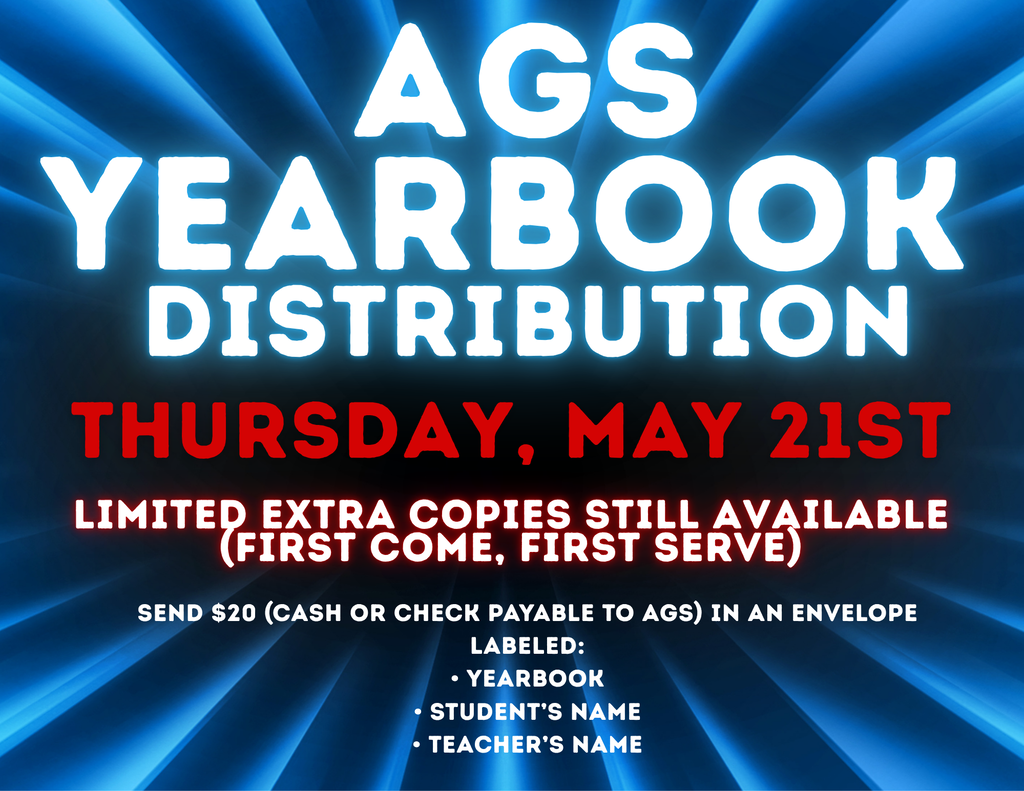 AGS Yearbook Distribution Thursday, May 21st *Limited Extra Copies Available $20