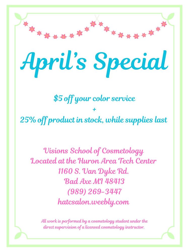 A spring‑themed promotional flyer titled “April’s Special” with pastel floral graphics and soft green borders. The flyer advertises five dollars off a color service and 25 percent off products in stock while supplies last. It lists Visions School of Cosmetology at the Huron Area Technical Center in Bad Axe, Michigan, with contact information and notes that services are performed by cosmetology students under licensed supervision.