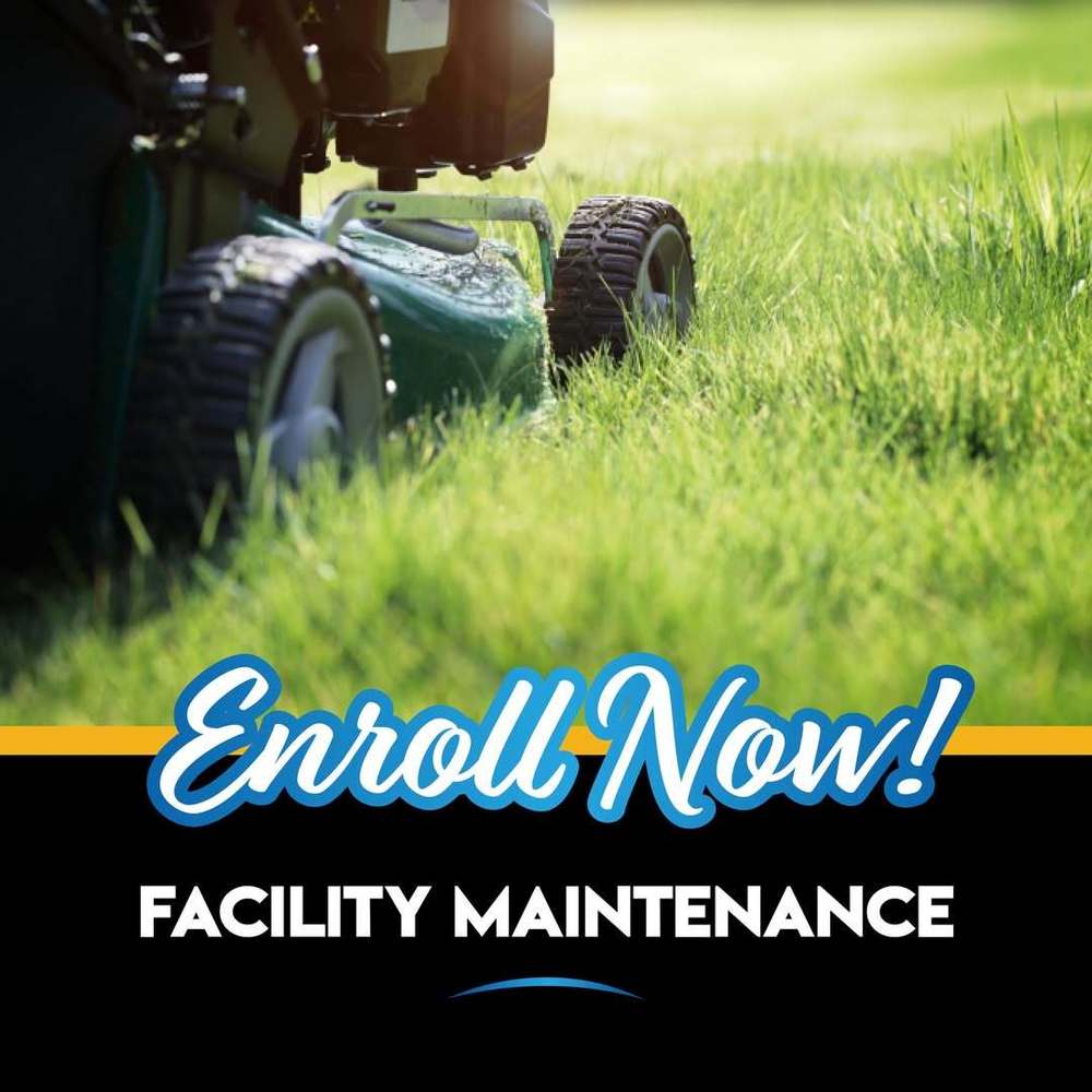 Enroll now. Facility maintenance.