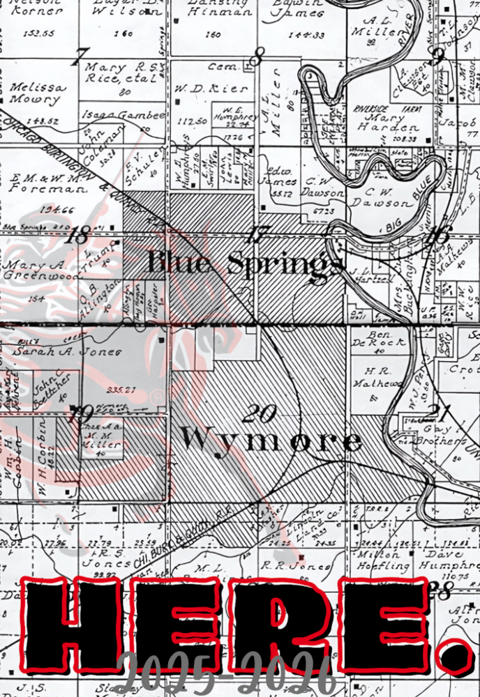 Black-and-white historical map background featuring Blue Springs and Wymore with the bold word “HERE.” in large black letters outlined in red across the bottom and “2025–2026” written beneath it in gray script.