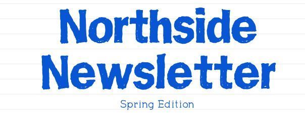 Northside Newsletter: Spring Edition