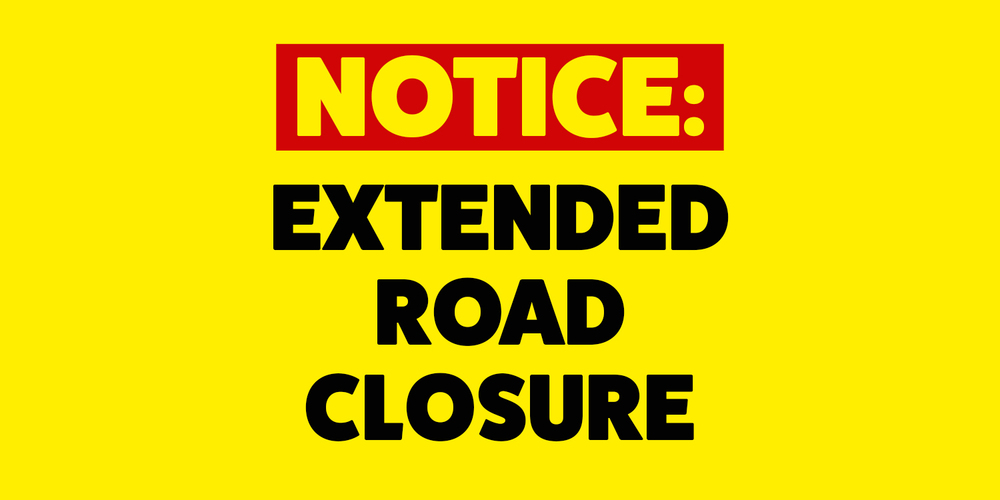 Extended Road Closure Notice