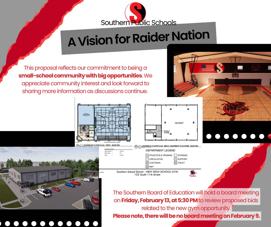 Graphic titled “A Vision for Raider Nation” from Southern Public Schools. The image features the Southern “S” logo, a rendering of a new high school gym interior with red and black Raider branding, architectural floor plans, and an exterior rendering of the proposed gym building. Text highlights Southern’s commitment to being a small-school community with big opportunities. Additional text announces a Southern Board of Education meeting on Friday, February 13, at 5:30 PM to review proposed gym bids, and notes there will be no board meeting on February 9.