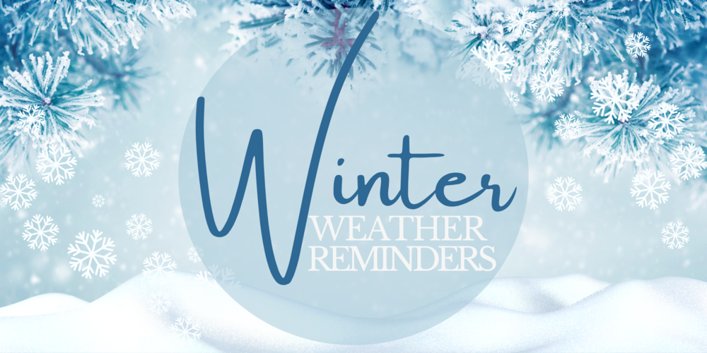 Winter Weather Reminders with a snowy background