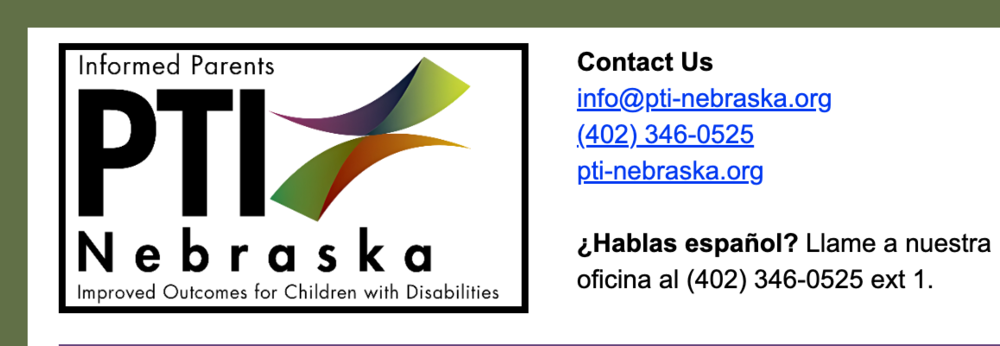 Logo for PTI Nebraska with the tagline “Improved Outcomes for Children with Disabilities.” Next to the logo is contact information, including an email address, phone number, website link, and a Spanish-language support message.  Is