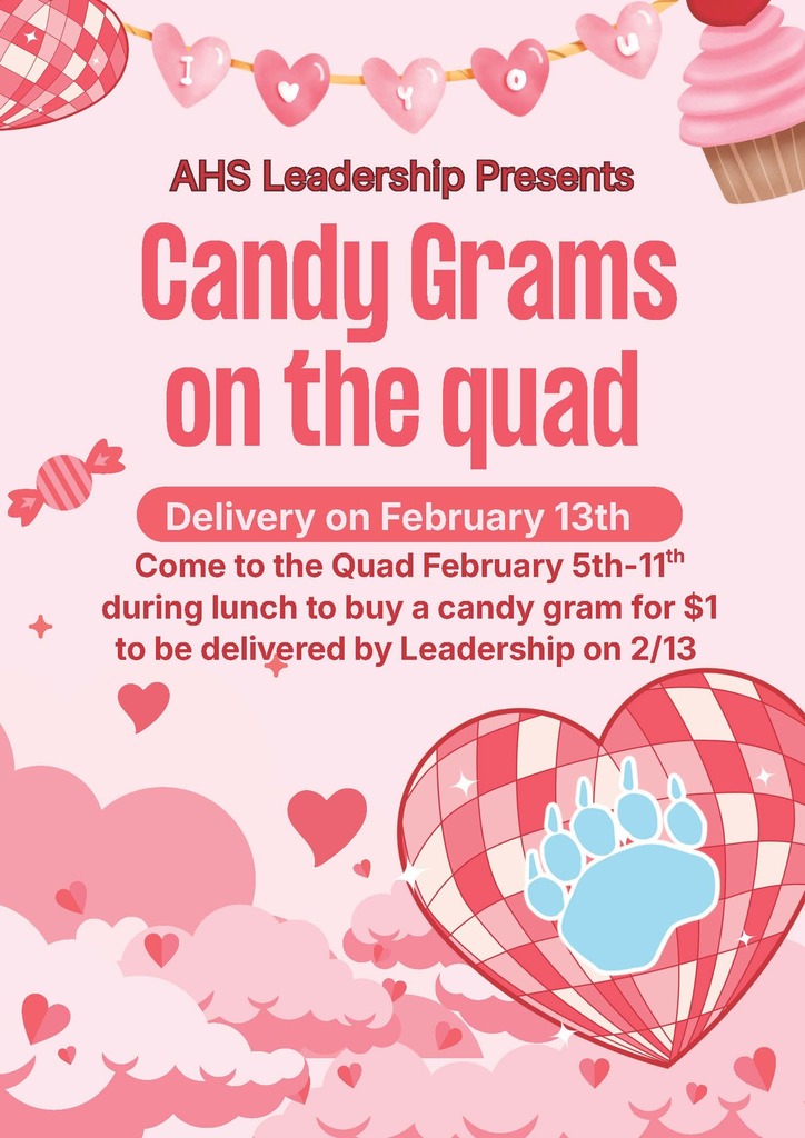 AHS Leadership presents, candy grams on the quad! Come to the quad February 5th-11th during lunch to buy a candy gram for $1 to be delivered by leadership on February 13th! 