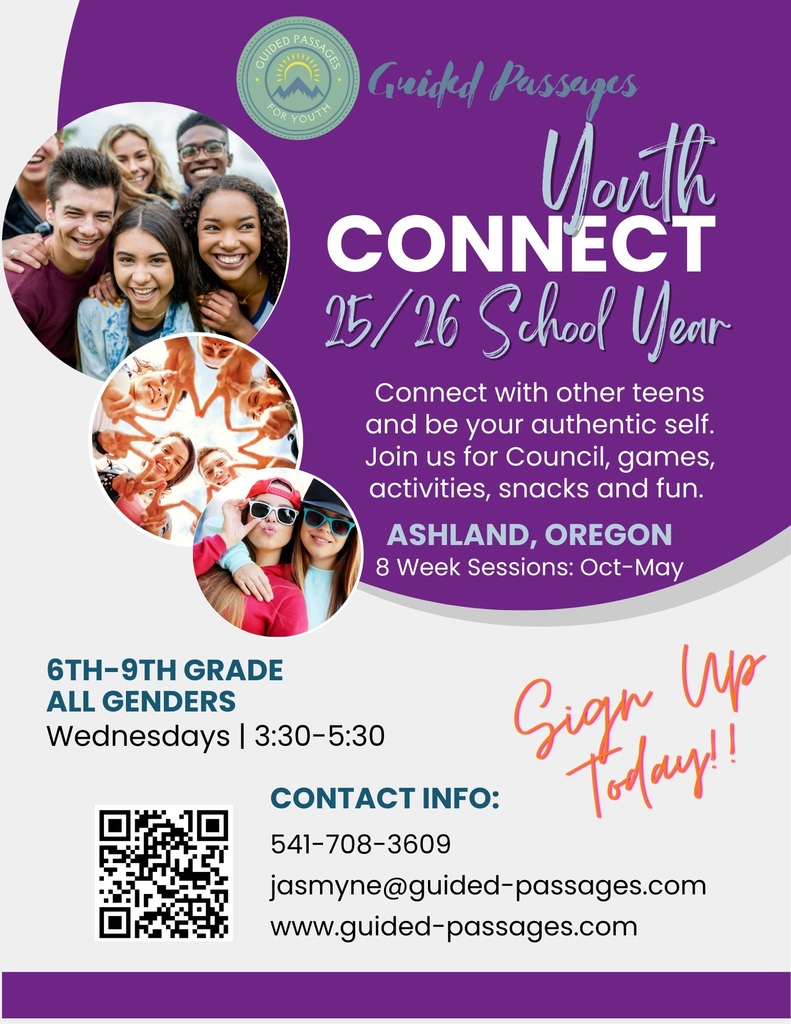 Guided Passages Youth Connect 25/26 School Year: Connect with other teens and be your authentic self. Join us for Council, games, activities, snacks and fun. Ashland, Oregon - 8 week sessions: Oct-May. 6th-9th Grade All Genders, Wednesdays, 3:30-5:30. Contact Info: (541) 708-3609, jasmyne@guided-passages.com, www.guided-passages.com