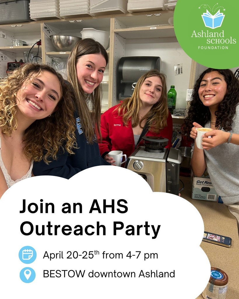 Ashland Schools Foundation. Join an AHS Outreach Party. April 20th-25th from 4:00-7:00 pm. Located at BESTOW in downtown Ashland.