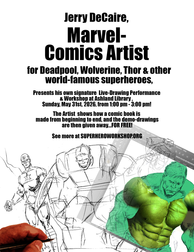 Jerry DeCaire, Marvel-Comics Artist for Deadpool, Wolverine, Thor & other world-famous superheroes, Presents his own signature live-drawing performance & workshop at Ashland Library, Sunday, May 31st 2026 from 1:00 pm to 3:00 pm!  The artist shows how a comic book is made from beginning to end, and the demo-drawings are then given away...FOR FREE!  See more at SUPERHEROWORKSHOP.ORG