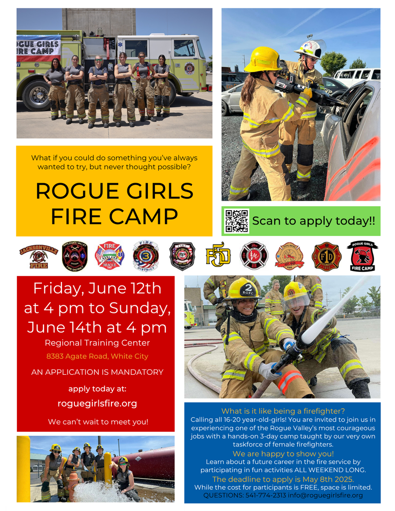 What if you could do something you've always wanted to try, but never thought possible? ROGUE GIRLS FIRE CAMP. Scan to apply today! Friday, June 12th at 4:00 pm to Sunday, June 14th at 4:00 pm. Regional Training Center, 8383 Agate Road, White City. An application is mandatory! Apply today at: roguegirlsfire.org. We can't wait to meet you! What is it like being a firefighter? Calling all 16-20 year-old girls! You are invited to join us in experiencing one of the Rogue Valley's most courageous jobs with a hands on 3 day camp taught by our very own taskforce of female firefighters. We are happy to show you! Learn about a future career in the fire service by participating in fun activities ALL WEEKEND LONG. The deadline to apply is May 8th 2026. While the cost for participants is FREE, space is limited. Questions: 541-774-2313, info@roguegirlsfire.org
