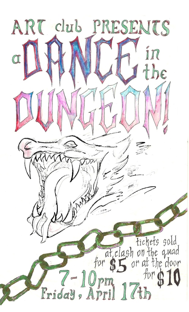 Art Club Presents: A Dance in the DUngeon! Tickets will be sold on the quad at lunch for $5 and at the door $10. 7-10 pm Friday, April 17th. 