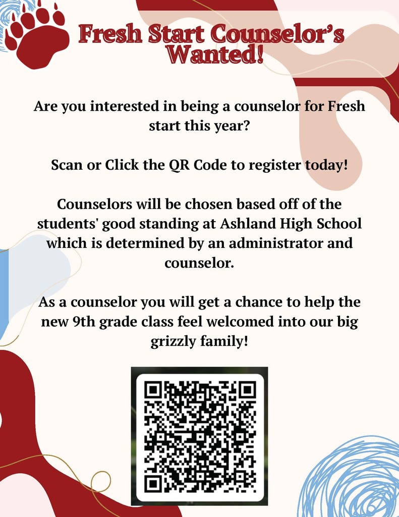 Fresh Start Counselors Wanted! Are you interested in being a counselor for Fresh Start this year? Scan or click the QR code to register today! Counselors will be chosen based off of the student's good standing at Ashland High School which is determined by an administrator and counselor. As a counselor, you will get a chance to help the ne w9th grade class feel welcomed into our big grizzly family!