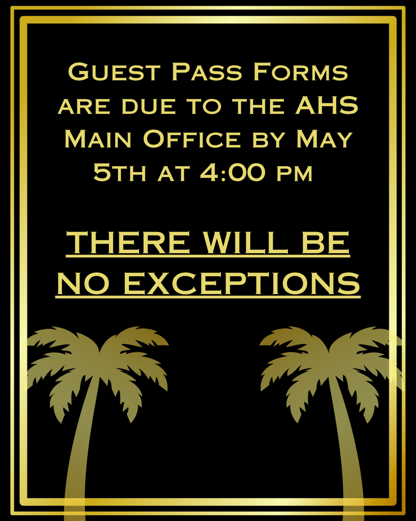 Guest Pass Forms are due to the AHS Main Office by May 5th at 4:00 pm   THERE WILL BE NO EXCEPTIONS