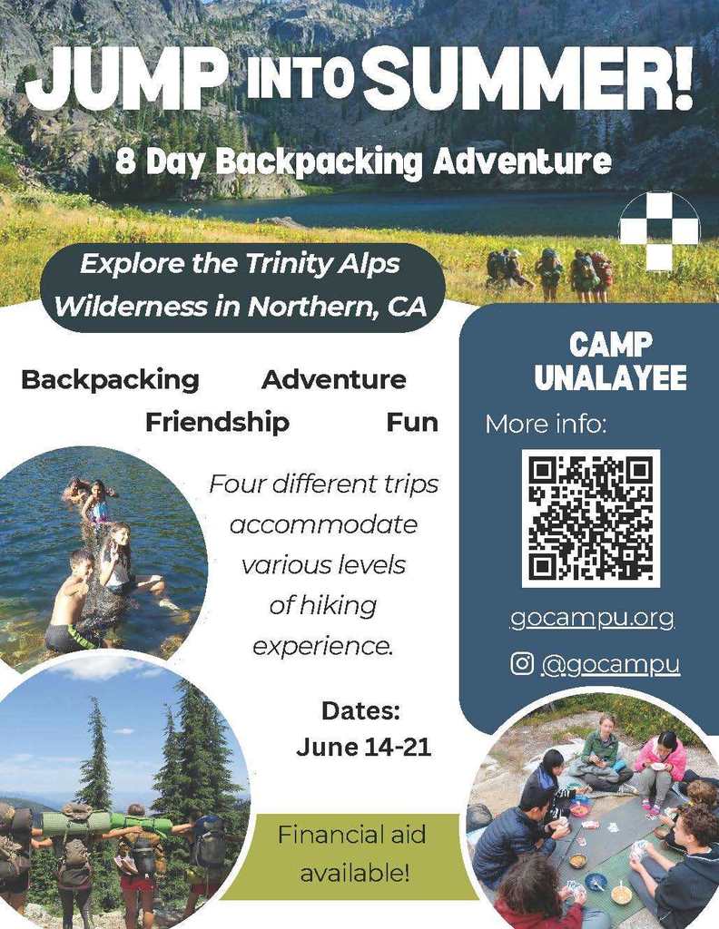 Jump Into Summer! 8 day backpacking adventure. Explore the Trinity Alps Wilderness in Northern, CA. Backpacking, Adventure, Friendship, Fun. Four different trips accommodate various levels of hiking experience. Dates june 14-21. Financial Aid Available. Camp Unalayee - More info: gocampu.org, insta: @gocampu