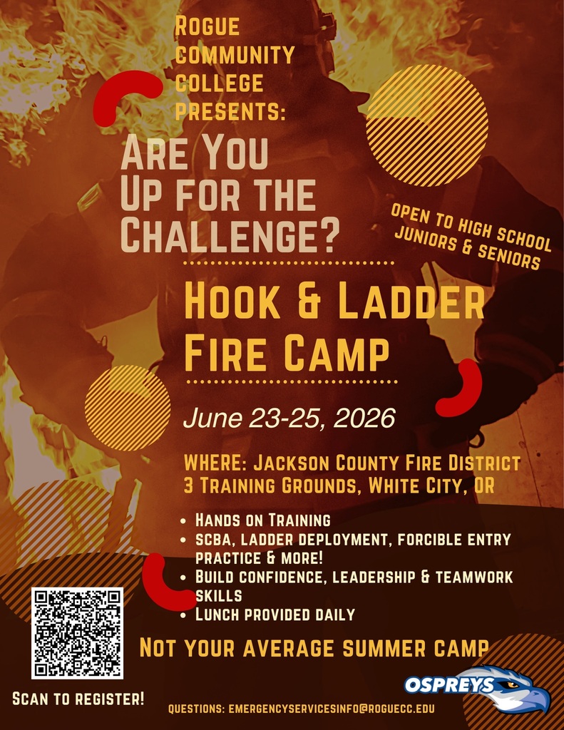 Rogue Community College Presents: Are you up for the challenge? Hook & Ladder Fire Camp; open to highschool junior sad seniors. june 23-25 2026. Where: Jackson County Fire District 3 Training Rounds, White City, OR. Hands on training, SCBA, Ladder deployment, forcible entry, practice & more! Build Confidence, leadership & teamwork skills. Lunch provided daily. Not your average summer camp. Scan to regsiter. Questions: emergencyservicesinfo@roguecc.edu