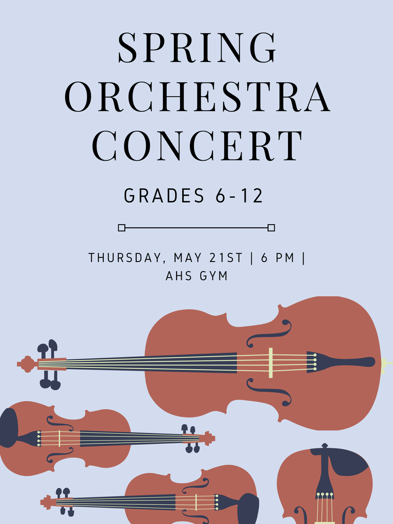 Spring Orchestra Concert Grades 6-12 Thursday, May 21st, 6:00 pm, AHS GYm