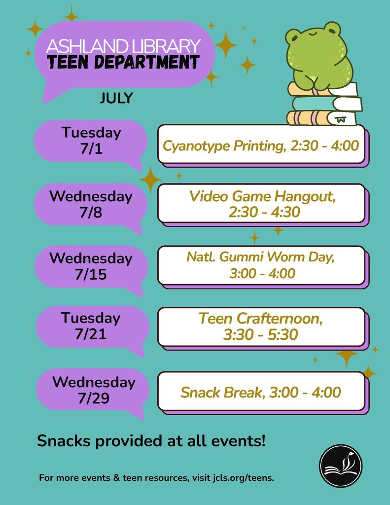 Ashland Library Teen Department July. Tuesday 7/1: Cyanotype Printing, 2:30-4:00. Wednesday 7/8: Video Game Hangout, 2:30-4:30. Wednesday 7/15: Natl. Gummi Worm Day, 3:00-4:00. Tuesday 7/21: Teen Crafternoon, 3:30-5:30. Wednesday 7/29: Snack Break, 3:00-4:00. Snacks provided at all events! For more events & teen resources, visit jcls.org/teens.