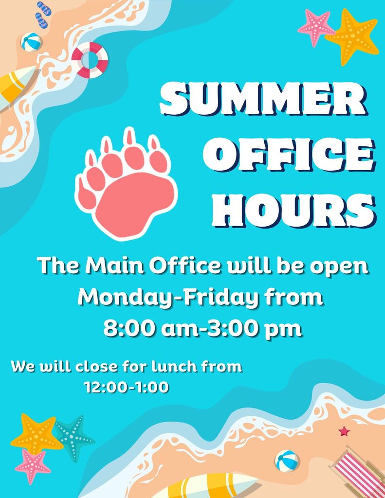 Summer Office Hours : The main office will be open monday-friday from 8:00 am-3:00 pm. We will close for lunch from 12:00-1:00