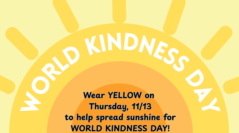 World Kindness Day - Thursday 11/13 - Wear Yellow to help spread the sunshine!