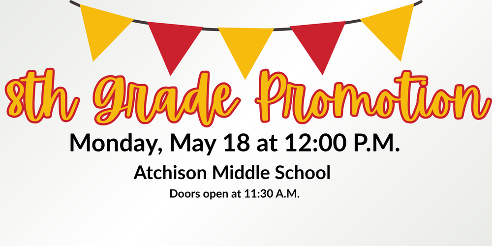 8th Grade Promotion is Monday, May 18 at noon at AMS. Doors open at 11:30 A.M.