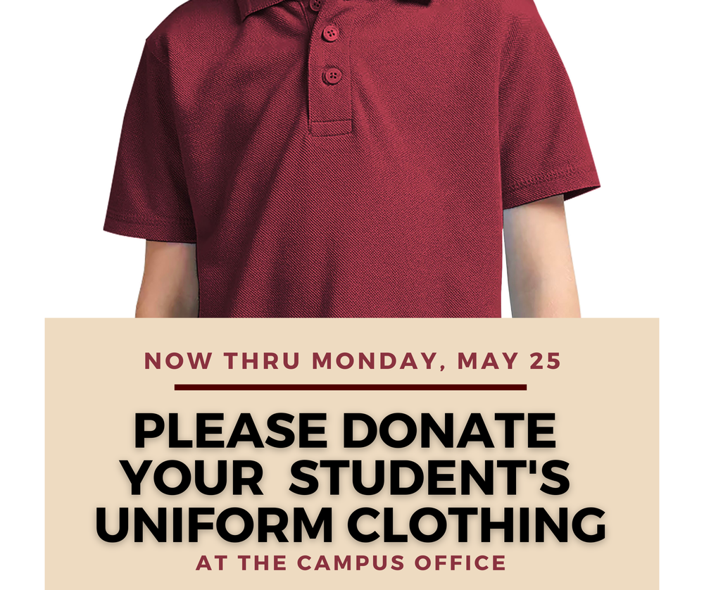 Graphic showing a student wearing a maroon polo uniform shirt with text that reads, “Now thru Monday, May 25. Please donate your student’s uniform clothing at the campus office.”