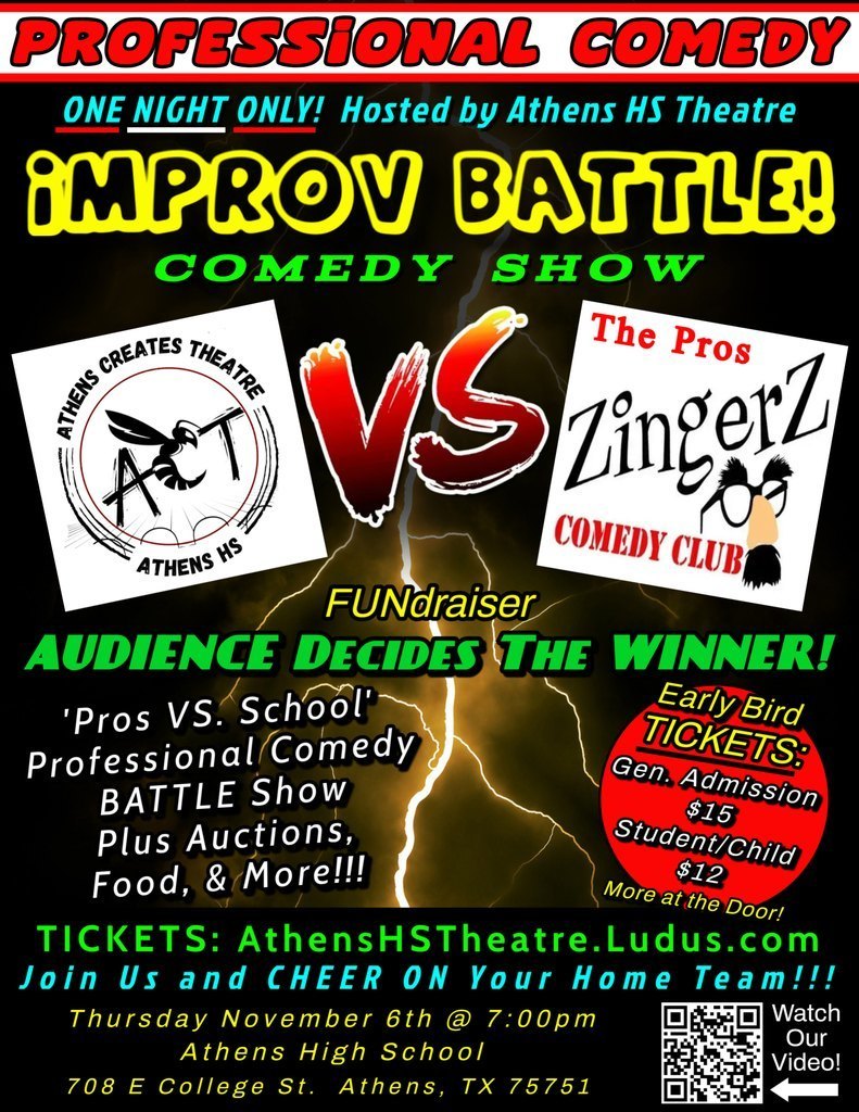 Poster for the “Improv Battle! Comedy Show” hosted by Athens High School Theatre. The top reads “Professional Comedy – One Night Only!” in bold red and blue letters. The center features large yellow and green text reading “Improv Battle! Comedy Show,” with “FUNdraiser” and “Audience Decides the Winner!” underneath. On the left is the Athens Creates Theatre logo, and on the right, the Zingerz Comedy Club logo. Between them is a large “VS” graphic with lightning in the background. Text below announces: “‘Pros vs. School’ Professional Comedy Battle Show plus auctions, food, and more!” A red circle lists “Early Bird Tickets: General Admission $15, Student/Child $12 – More at the door!” At the bottom, details read: “Tickets: AthensHSTheatre.Ludus.com – Join us and cheer on your home team! Thursday, November 6th @ 7:00pm, Athens High School, 708 E College St., Athens, TX 75751.” A QR code on the right says “Watch our video!”