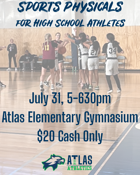 Sports Physicals for high school athletes july 31, 5-630pm, Atlas Elementary Gymnasium, $20 Cash