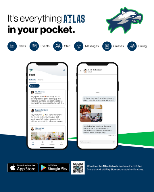 The Atlas App is everying in your pocket! You can access news, events, staff, messages, classes and dining all in one place!