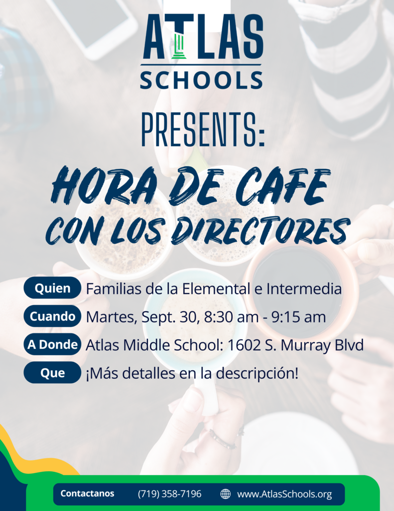hora de cafe con los directores. Familias de la Elemental y Intermedia Martes, Sept. 30, 8:30 am - 9:15 am Atlas Middle School: 1602 S. Murray Blvd ¡Más detalles en la descripción!