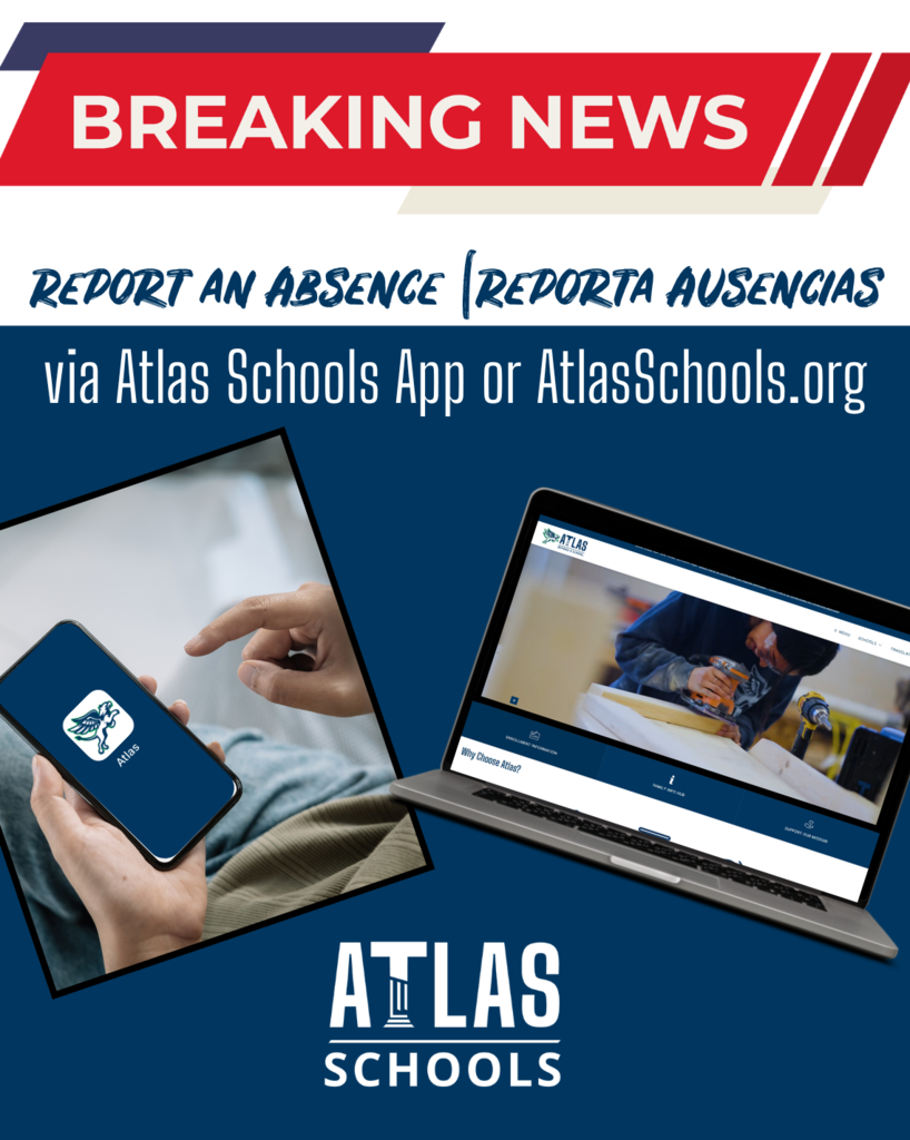 breaking news report an absence reporta ausencias via Atlas Schools app or atlasschools.org
